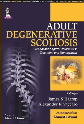 Adult Degenerative Scoliosis - James S Harrop, Ahmed J Awad, Alexander R Vaccaro
