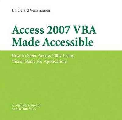 Access 2007 VBA Made Accessible - Dr Dr. Gerard Verschuuren