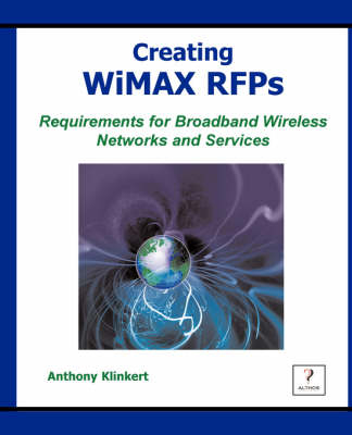 Creating Wimax Rfps; Requirements for Broadband Wireless Networks & Services - Anthony Klinkert