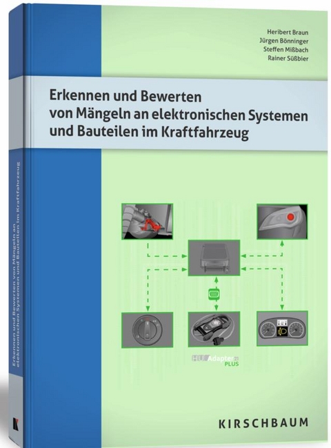 Erkennen und Bewerten von Mängeln an elektronischen Systemen und Bauteilen im Kraftfahrzeug - Heribert Braun, Jürgen Bönninger, Steffen Missbach, Rainer Süßbier