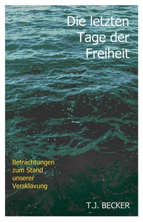 Die letzten Tage der Freiheit - T.J. Becker