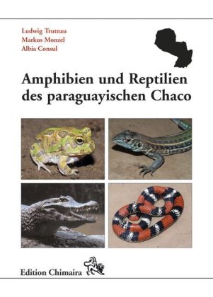 Amphibien und Reptilien des paraguayischen Chaco - Ludwig Trutnau; Markus Monzel; Albia Consul
