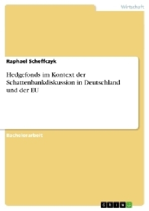 Hedgefonds im Kontext der Schattenbankdiskussion in Deutschland und der EU - Raphael Scheffczyk