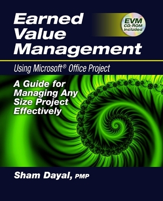 Earned Value Management Using Microsoft® Office Project - Sham Dayal