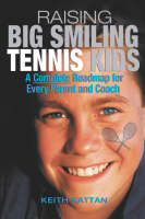 Raising Big Smiling Tennis Kids, 2nd Edition - Keith Kattan