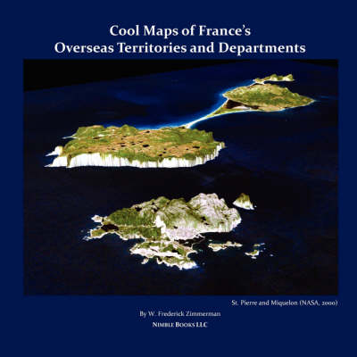 Cool Maps of France's Overseas Territories and Departments - W Frederick Zimmerman