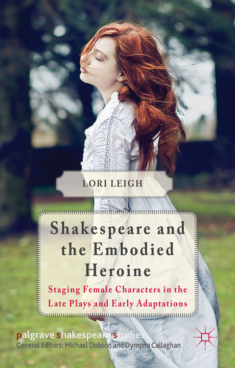 Shakespeare and the Embodied Heroine - L. Leigh