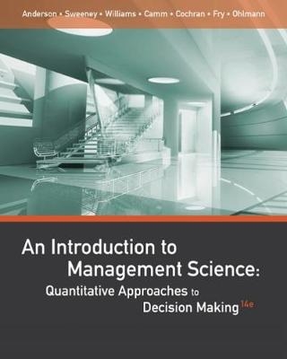 An Introduction to Management Science - David Anderson, James Cochran, Jeffrey Ohlmann, Jeffrey Camm