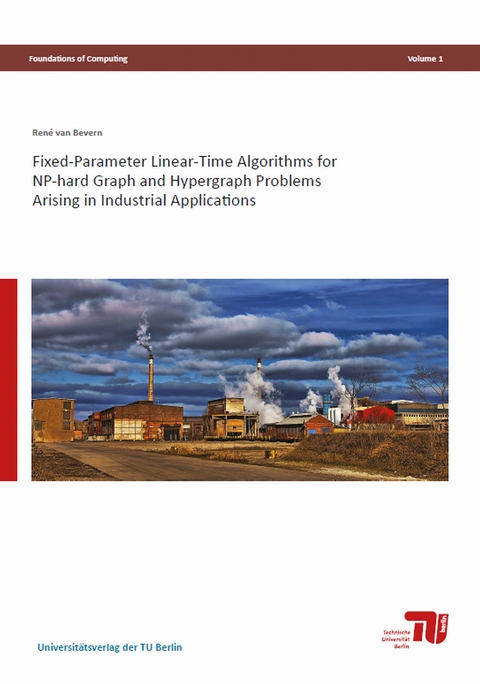 Fixed-Parameter Linear-Time Algorithms for NP-hard Graph and Hypergraph Problems Arising in Industrial Applications - René van Bevern