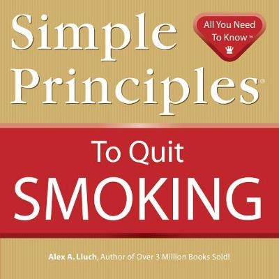 Simple Principles to Quit Smoking - Alex A. Lluch