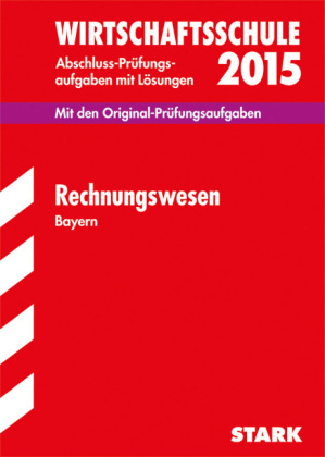 Abschlussprüfung Wirtschaftsschule Bayern - Rechnungswesen - Helmut Stark, Werner Brunner, Claus Kolb