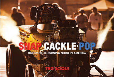 Snap Cackle Pop: Bakersfield: Burning Nitro in America - Ted Soqui, Cole Coonce