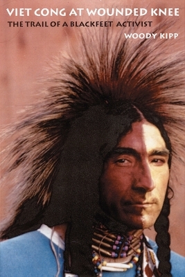 Viet Cong at Wounded Knee - Woody Kipp