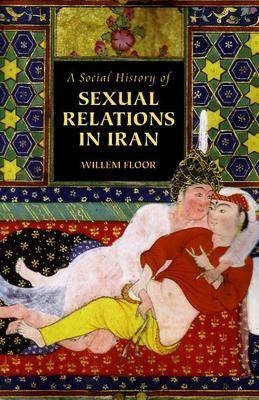 Social History of Sexual Relations in Iran - Dr Willem Floor