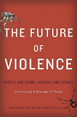 The Future of Violence - Benjamin Wittes, Gabriella Blum