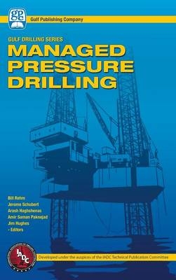 Managed Pressure Drilling - Bill Rehm, Jerome Schubert, Arash Haghshenas, Jim Hughes, Amir Saman Paknejad