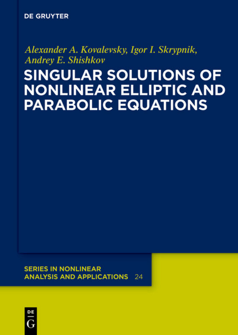 Singular Solutions of Nonlinear Elliptic and Parabolic Equations - Alexander A. Kovalevsky, Igor I. Skrypnik, Andrey E. Shishkov