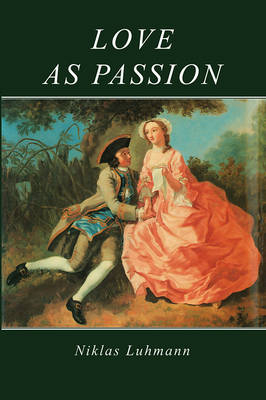 Love as Passion - Niklas Luhmann, Jeremy Gaines, Doris L. Jones