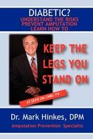 Keep the Legs You Stand On - DPM Dr. Mark Hinkes