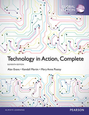 Technology In Action, Complete, Global Edition - Alan Evans, Kendall Martin, Mary Anne Poatsy