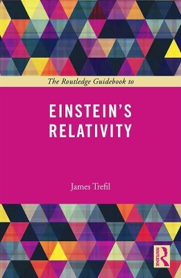 The Routledge Guidebook to Einstein's Relativity - James Trefil