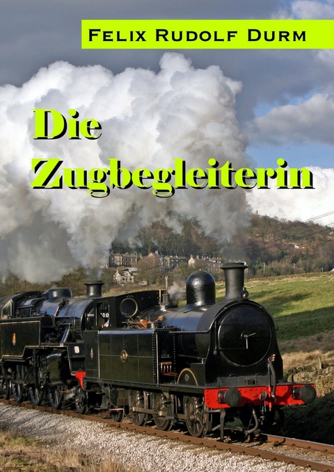 Die Zugbegleiterin -  Felix Rudolf Durm