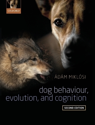 Dog Behaviour, Evolution, and Cognition - Adam Miklosi
