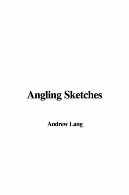 Angling Sketches - Andrew Lang