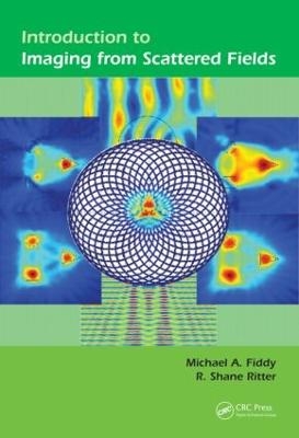 Introduction to Imaging from Scattered Fields - Michael A Fiddy, R. Shane Ritter