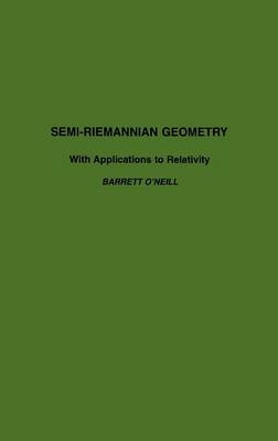 Semi-Riemannian Geometry With Applications to Relativity - Barrett O'Neill