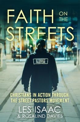 Faith on the Streets: Christians in action through the Street Pastors movement - Les Isaac, Rosalind Davies