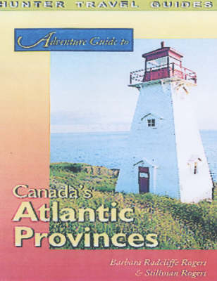 Adventure to Canada's Atlantic Provinces - Barbara Rogers, Stillman Rogers