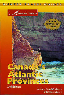 Adventure Guide to Canada's Atlantic Provinces - Barbara Rogers, Stillman Rogers
