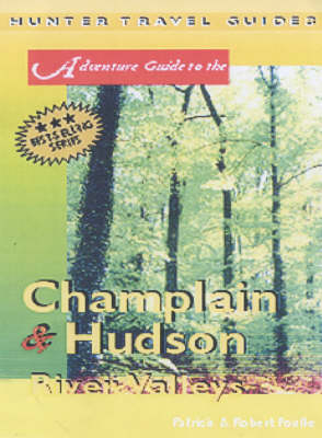 Adventure Guide to the Champlain and Hudson River Valleys - Robert Foulke, Patricia Foulke