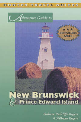 Adventure Guide to New Brunswick and Prince Edward Island - Barbara Rogers, Stillman Rogers