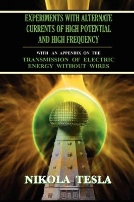 Experiments With Alternate Currents of High Potential and High Frequency - Nikola Tesla