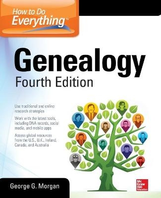 How to Do Everything: Genealogy, Fourth Edition - George Morgan