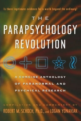 The Parapsychology Revolution - Robert M. Schoch, Logan Yonavjak