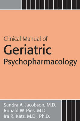 Clinical Manual of Geriatric Psychopharmacology - Sandra A. Jacobson, Ronald W. Pies, Ira R. Katz