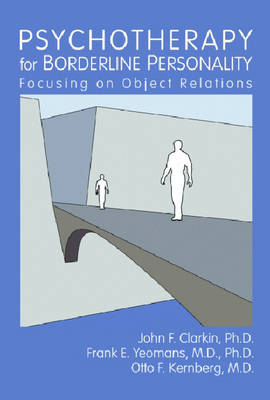 Psychotherapy for Borderline Personality - John F. Clarkin, Frank E. Yeomans, Otto Friedmann Kernberg