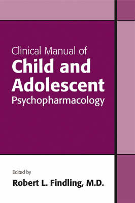 Clinical Manual of Child and Adolescent Psychopharmacology - 