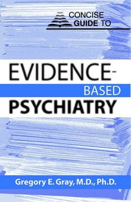 Concise Guide to Evidence-Based Psychiatry - Gregory E. Gray
