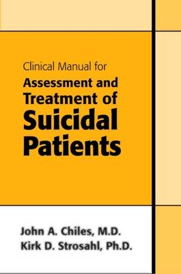 Clinical Manual for Assessment and Treatment of Suicidal Patients - John A. Chiles, Kirk D. Strosahl