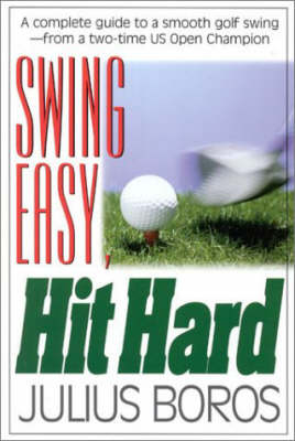 Swing Easy, Hit Hard - Julius Boros