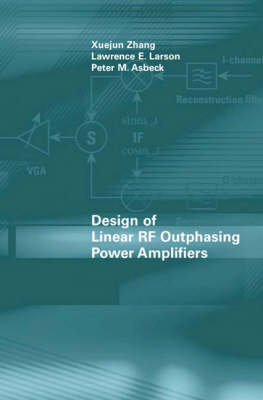 Design of Linear RF Outphasing Power Amplifiers - Peter Asbeck, Lawrence Larson, Xuejun Zhang