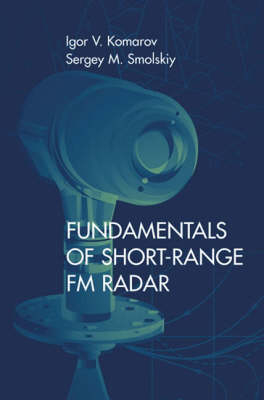 Fundamentals of Short-Range FM Radar - Igor Komarov, Sergey Smolskiy