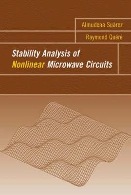 Stability Analysis of Nonlinear Microwave Circuits - Raymond Quere, Almudena Suarez