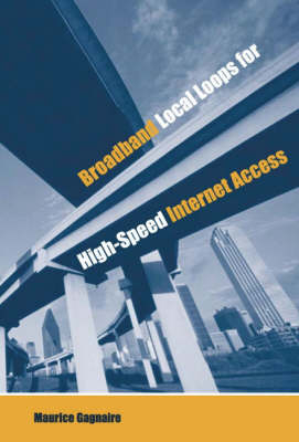 Broadband Local Loops for High-Speed Internet Access - Maurice Gagnaire