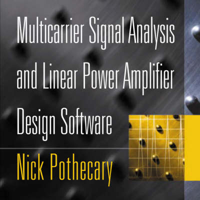 Multicarrier Signal Analysis and Linear Power Amplifier Design Software - Nick Pothecary
