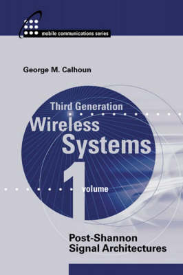 Third Generation Wireless Systems, Volume 1: Post -Shannon Signal Architectures - George Calhoun